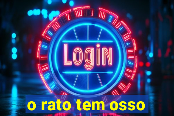 o rato tem osso