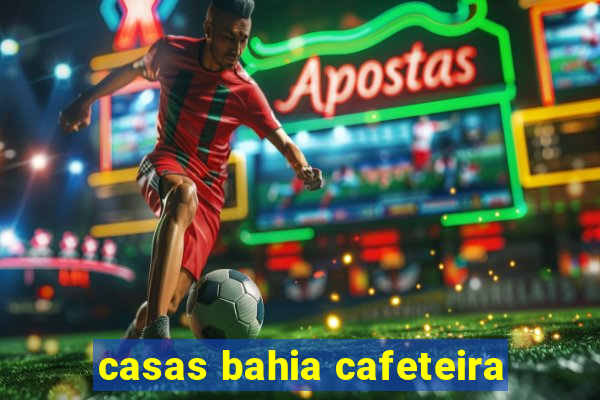 casas bahia cafeteira