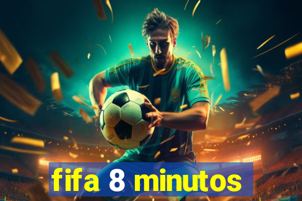 fifa 8 minutos