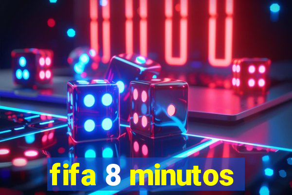 fifa 8 minutos