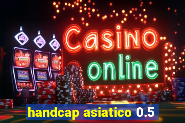 handcap asiatico 0.5