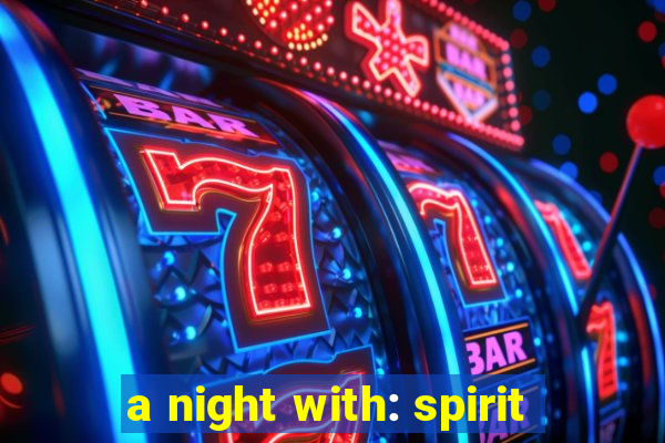 a night with: spirit