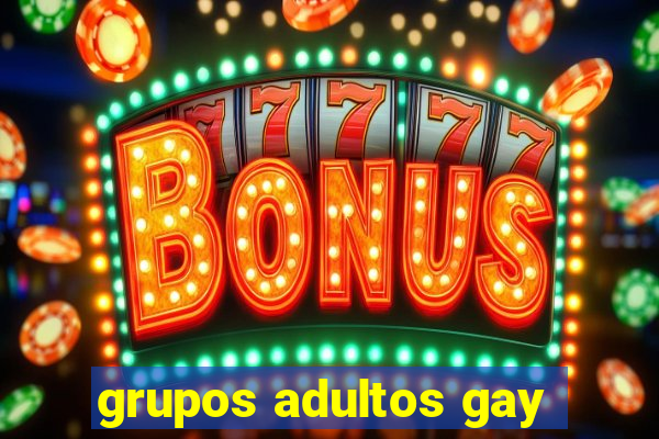 grupos adultos gay