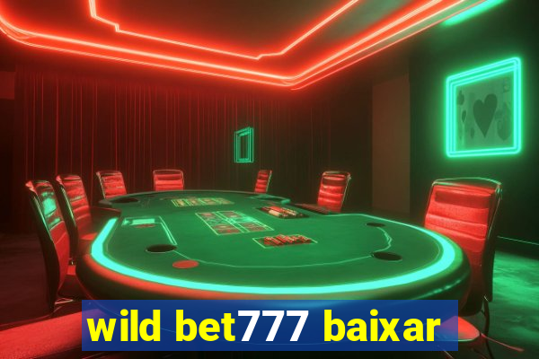 wild bet777 baixar