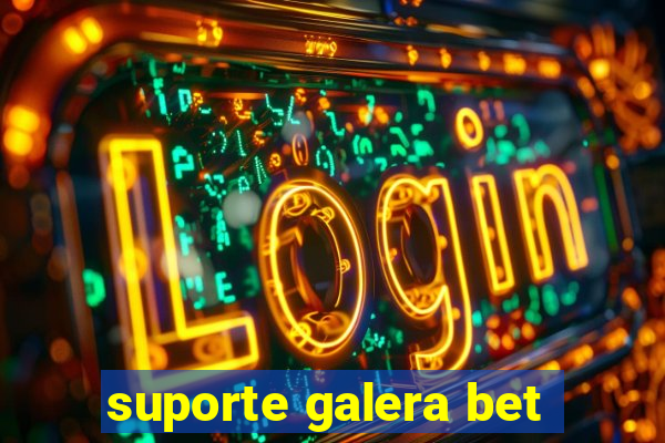 suporte galera bet