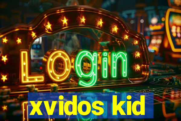 xvidos kid