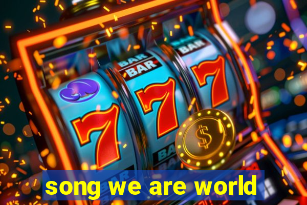 song we are world