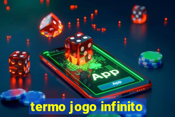 termo jogo infinito