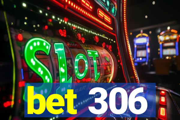 bet 306