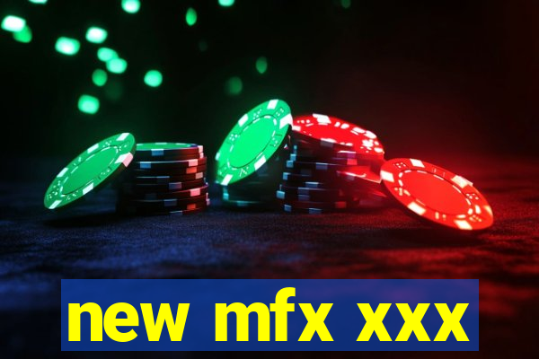 new mfx xxx