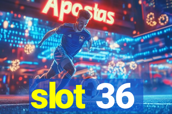 slot 36