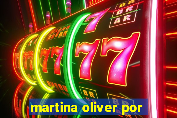 martina oliver por