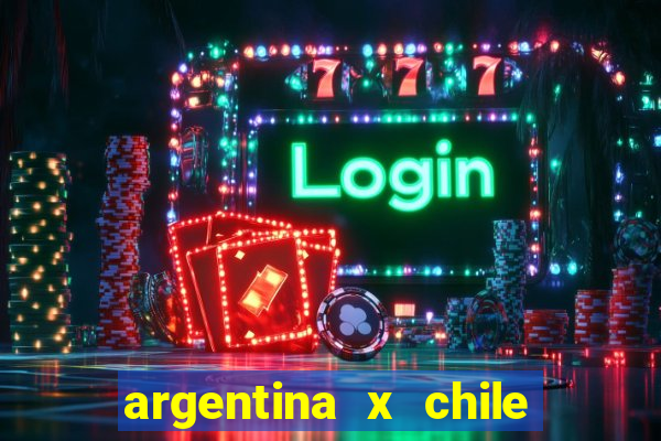 argentina x chile onde assistir