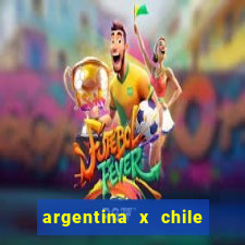 argentina x chile onde assistir