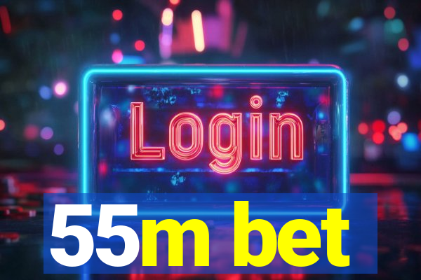 55m bet