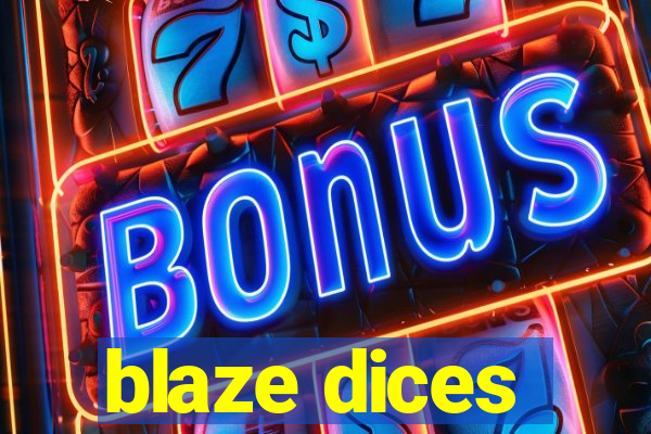 blaze dices