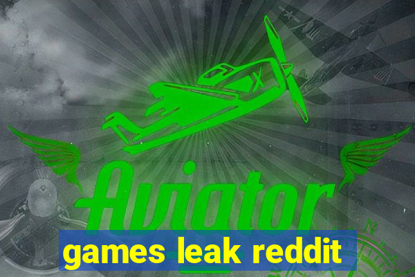 games leak reddit