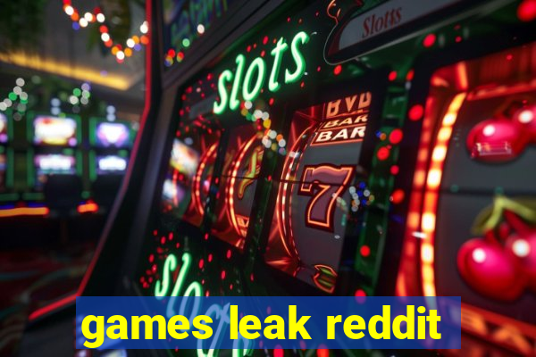 games leak reddit