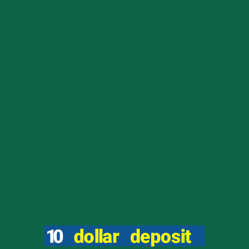 10 dollar deposit online casino