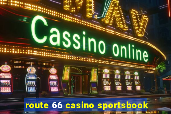 route 66 casino sportsbook