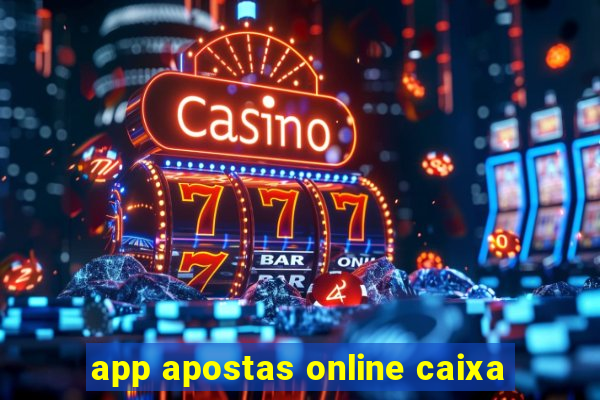 app apostas online caixa