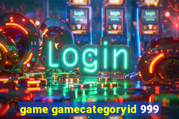 game gamecategoryid 999