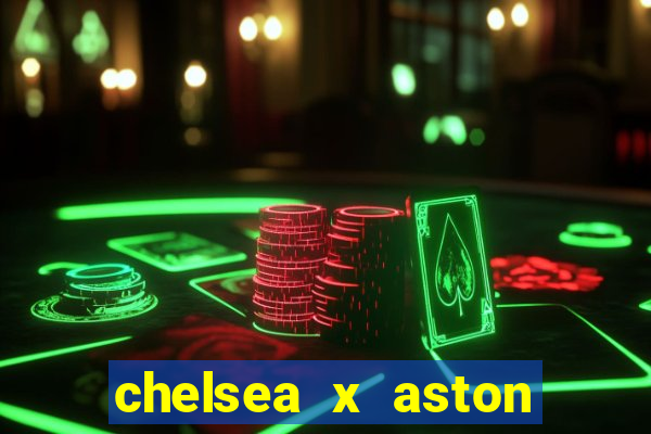 chelsea x aston villa palpites