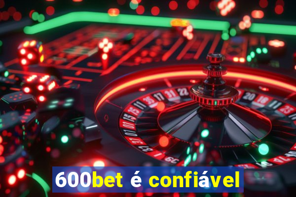 600bet é confiável