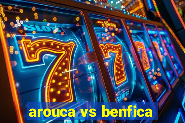 arouca vs benfica