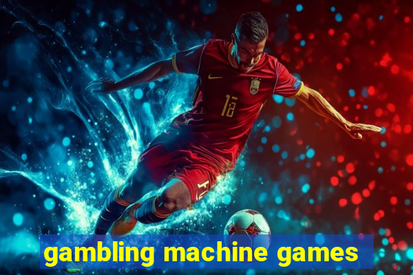 gambling machine games