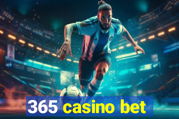 365 casino bet