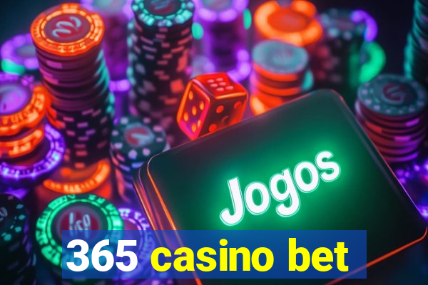 365 casino bet