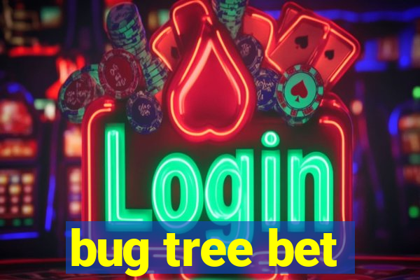 bug tree bet