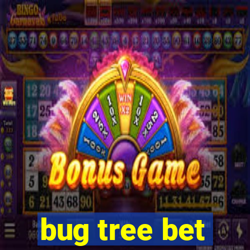 bug tree bet