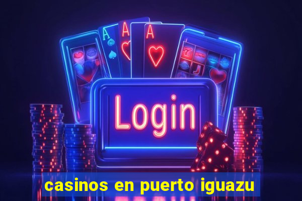 casinos en puerto iguazu