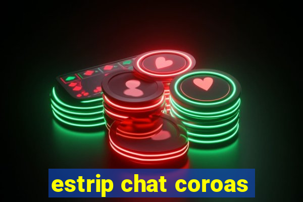 estrip chat coroas