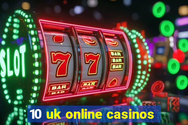 10 uk online casinos