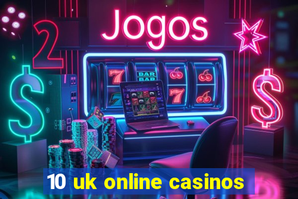 10 uk online casinos