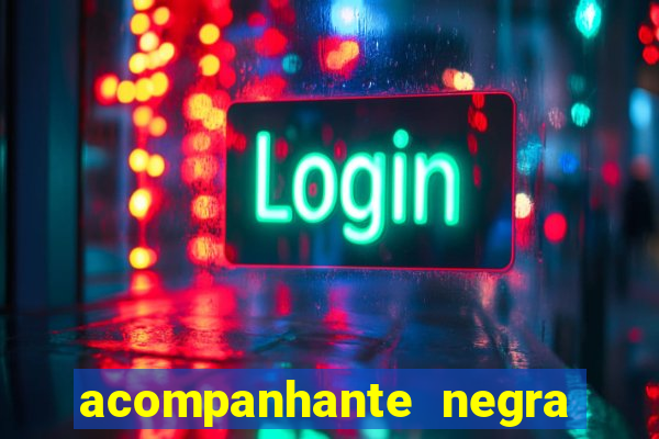 acompanhante negra em são paulo