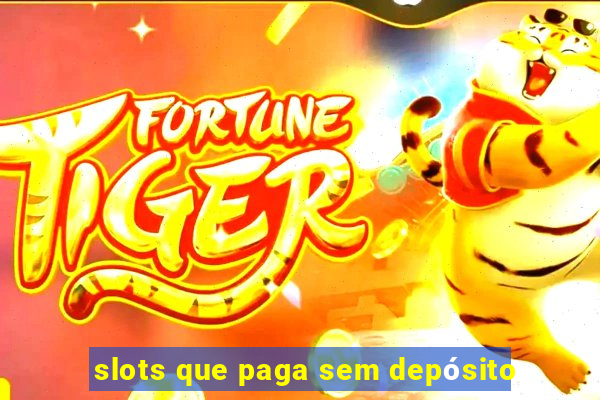 slots que paga sem depósito