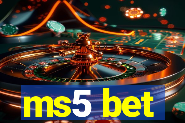 ms5 bet