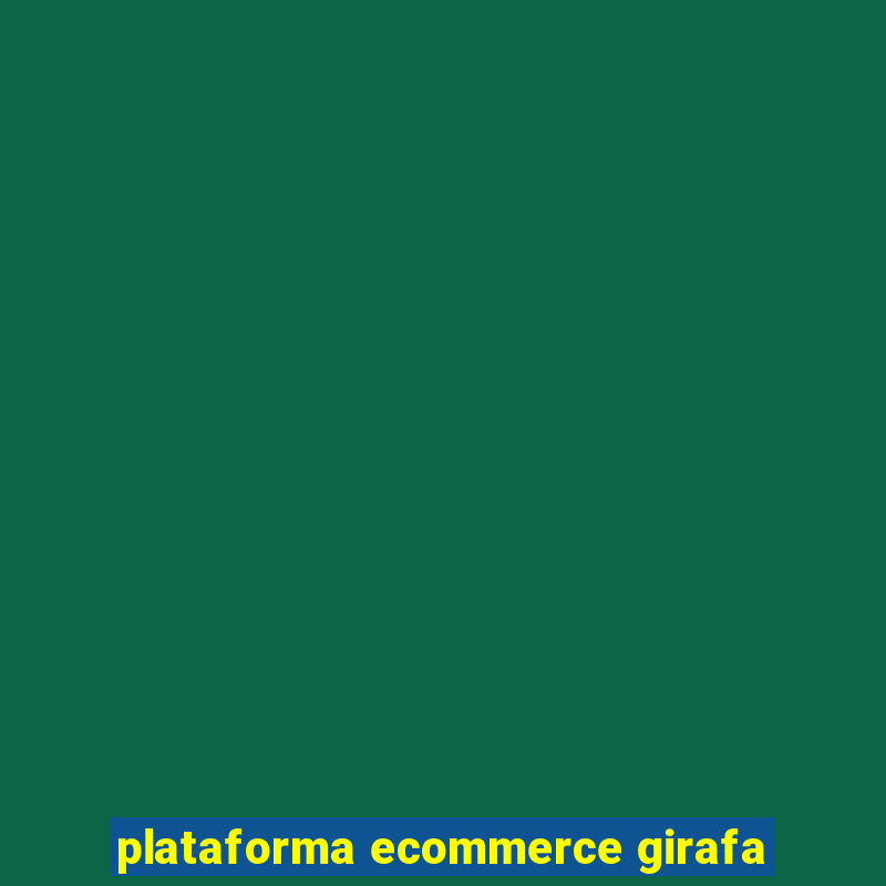 plataforma ecommerce girafa