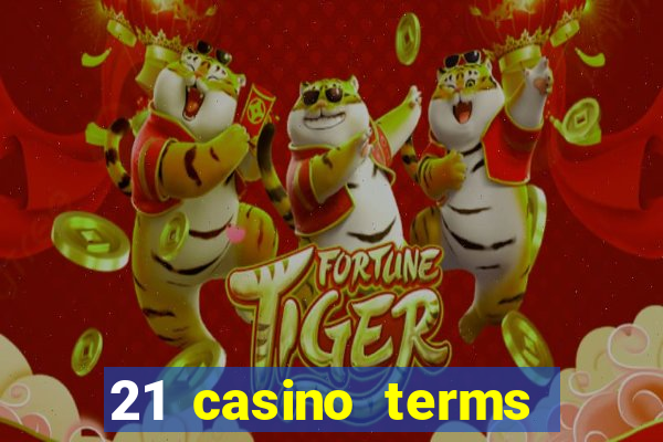 21 casino terms and conditions