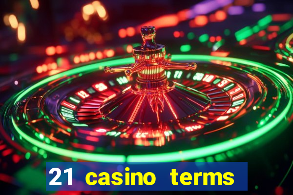 21 casino terms and conditions