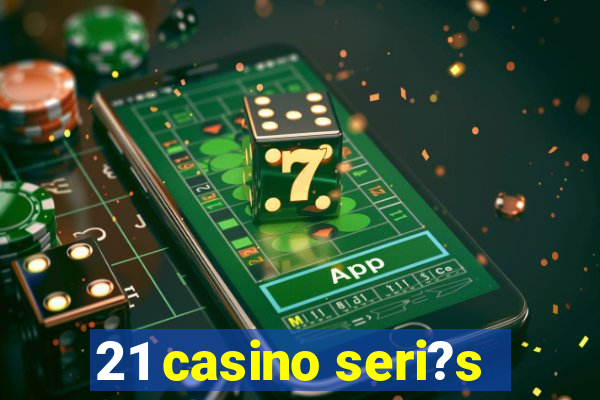 21 casino seri?s