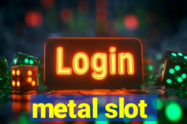 metal slot