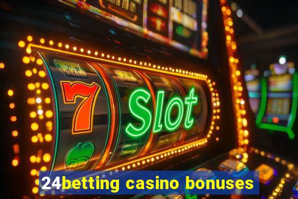 24betting casino bonuses