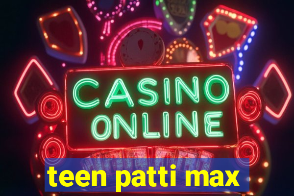 teen patti max