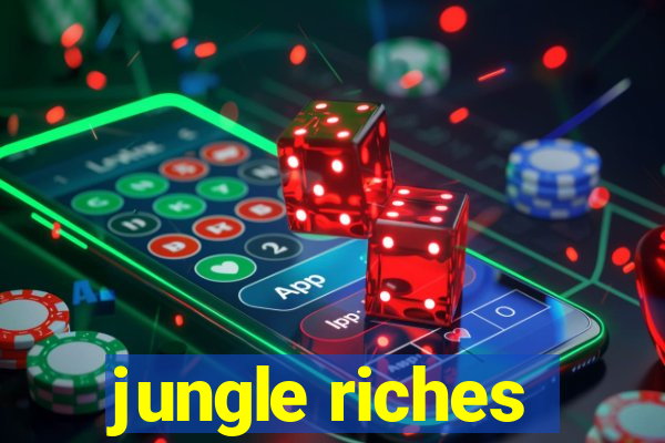 jungle riches