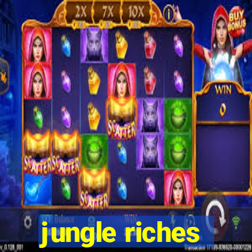 jungle riches